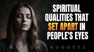 8 Spiritual Qualities That Make You More Valued by Others