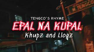 EPAL NA KUPAL- BY KHUPZ AND LLOGZ TENGCO'S RHYME