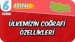 Ülkemizin Coğrafi Özellikleri 6SOS6 #2025