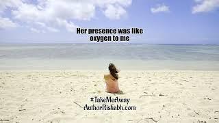 Her presence from book take me away by Author Rishabh Bansal