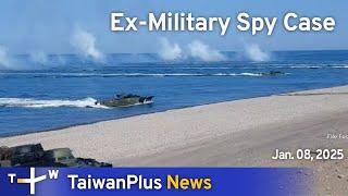 Ex-Military Spy Case, TaiwanPlus News – 18:00, January 8, 2025 | TaiwanPlus News