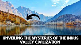 UNVEILING THE MYSTERIES OF THE INDUS VALLEY CIVILIZATION