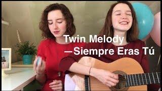 Twin Melody  -- Siempre Eras (cover by Twins Kovl)