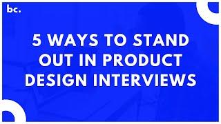 5 Ways to Stand Out in a Product Design Interview