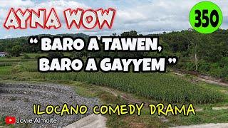 BARO A TAWEN, BARO A GAYYEM | AYNA WOW 350 | ILOCANO COMEDY DRAMA | Jovie Almoite