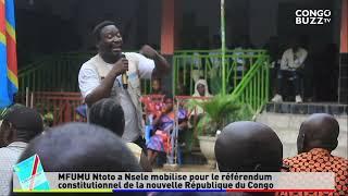 NFUMU NTOTO A NSELE MOBILISE POUR LA REFERENDUM CONSTITUTIONNEL DE LA NOUVELLE RÉPUBLIQUE DU CONGO