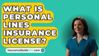 What Is Personal Lines Insurance License? -  InsuranceGuide360.com