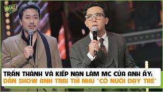 Trấn Thành và kiếp nạn làm MC của anh ấy: Dẫn show anh trai thì như "cô nuôi dạy trẻ"