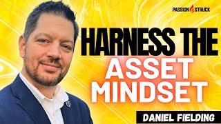 Harness the Asset Mindset: Daniel Fielding's Strategies for Personal Fulfillment and Success