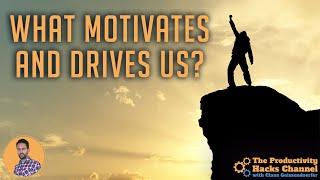 What Motivates and Drives You & Me?