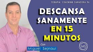 DESCANSA SANAMENTE EN 15  MINUTOS    Terapia  Sanadora 96 con Miguel Sejnaui Coach Terapeuta