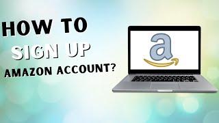 How To Sign Up  Amazon Account?