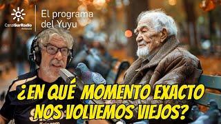 ¿EN QUÉ MOMENTO EXACTO NOS HACEMOS VIEJOS? - EL PROGRAMA DEL YUYU