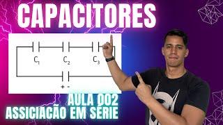 Capacitores em Série (aula 2 )