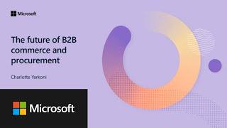 Microsoft Marketplace Summit: The future of B2B commerce and procurement