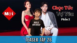 TEASER Tập 26 | Chọc Tức Vợ Yêu - Phần 2 | 2023 | Sắp Công Chiếu Phim Ngôn Hay Nhất