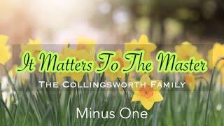 It Matters To The Master || The Collingsworth Family | Minus One | Instrumental | Accompaniment