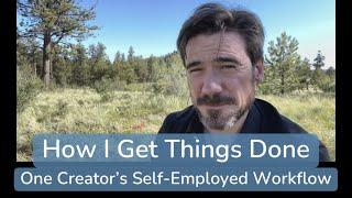 How I Get Things Done (Self-Employed Workflow)