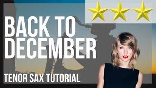 How to play Back To December by Taylor Swift on Tenor Sax (Tutorial)