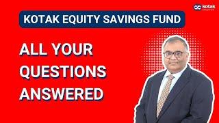 All your questions answered - Kotak Equity Savings Fund