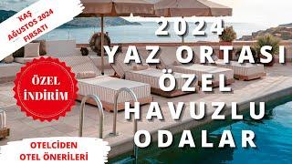 2024 ÖZEL HAVUZLU YAZ ORTASI FIRSATI - KAŞ - 15.08.2024