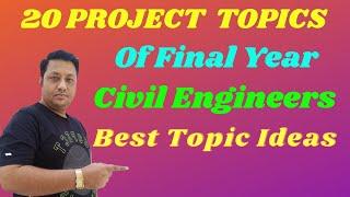 20 PROJECT TOPICS OF FINAL YEAR FOR CIVIL ENGINEER