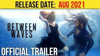 Between Waves Official Trailer (AUG 2021) Drama Movie HD