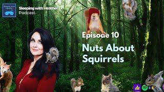 EP 10: Nuts About Squirrels - Sleeping with Heather - ASMR Podcast for Sleep and Relaxation 4k