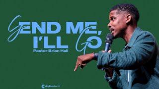 Send Me, I'll Go | Pastor Brian Hall | Full Sunday Service