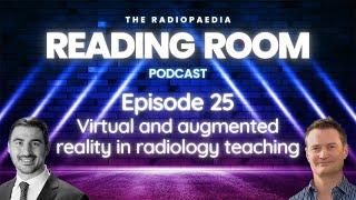 Virtual and augmented reality in radiology teaching with James Hayes and Dimitri Amiras