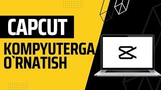 CapCut kompyuterga o'rnatish | how to install CapCut on pc