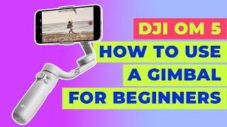 How To Use A Smartphone Gimbal For Beginners | DJI OM 5