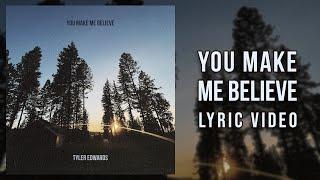 You Make Me Believe (Lyric Video) - Tyler Edwards