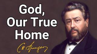 God, Our True Home | Charles Spurgeon | Updated Devotional | Morning & Evening