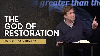 The God of Restoration  |  John 21  |  Gary Hamrick