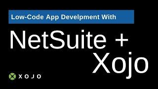 NetSuite and Low-Code App Development with Xojo - On Demand Webinar