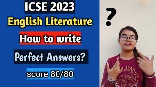 ICSE 2023 | English Literature | How to write perfect Answers? | FOLLOW THIS TO SCORE FULL MARKS!