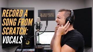 How To Record A Song From Scratch - Vocals - RecordingRevolution.com