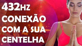 MÚSICA PARA CONEXÃO COM SUA CENTELHA DIVINA, 432HZ, FREQUÊNCIA PARA MEDITAR, RELAXAR OU DORMIR, PAZ!