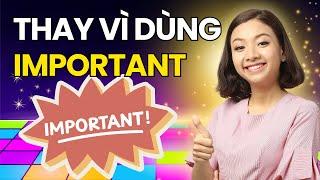 Top 10 từ vựng Ấn Tượng thay thế "Important" giúp bạn nâng trình tiếng Anh