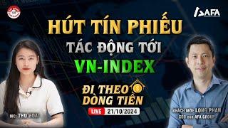 HÚT TÍN PHIẾU TÁC ĐỘNG TỚI VN-INDEX | #ĐTDT 21/10/2024