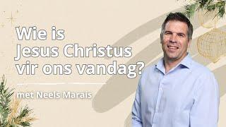 KSM Erediens | 25 Des. |  Wie is Jesus Christus vir ons vandag? (Neels Marais)