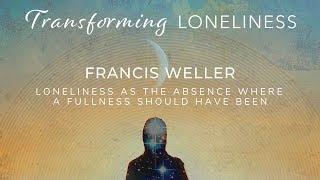 Francis Weller interview with Laura Parker | Transforming Loneliness