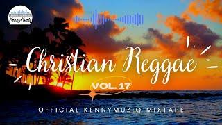 CHRISTIAN REGGAE - Vol. 17 – Gospel Reggae Mix - Psalms & Hymns | KennyMuziq