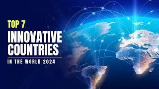 7 Most Innovative Countries in the World 2024 | Leading Nations in Innovation