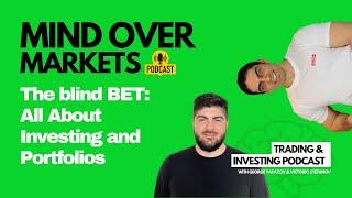 Mind Over Markets Podcast EP 134: The blind BET (Investing & Portfolio discussion)