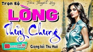 Truyện ngắn thực tế nhân văn và sâu sắc: " LÒNG THỦY CHUNG " - Tiểu thuyết đêm khuya ngủ ngon