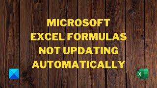 Microsoft Excel Formulas not updating automatically