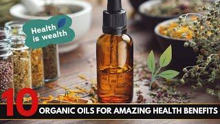 Top 10 Organic Oils for Amazing Health Benefits