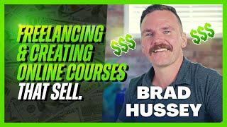 Brad Hussey | Freelancing As A Web Designer & Creating Online Courses That Sell (Passive Income)